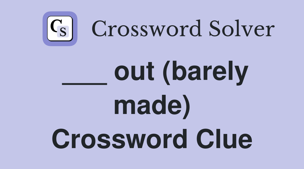 ___ out (barely made) Crossword Clue