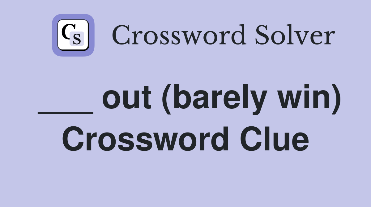 ___ out (barely win) Crossword Clue