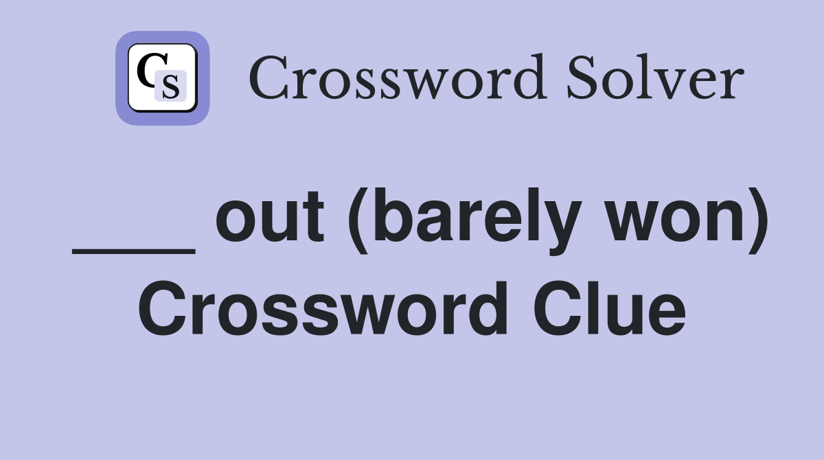 ___ out (barely won) Crossword Clue