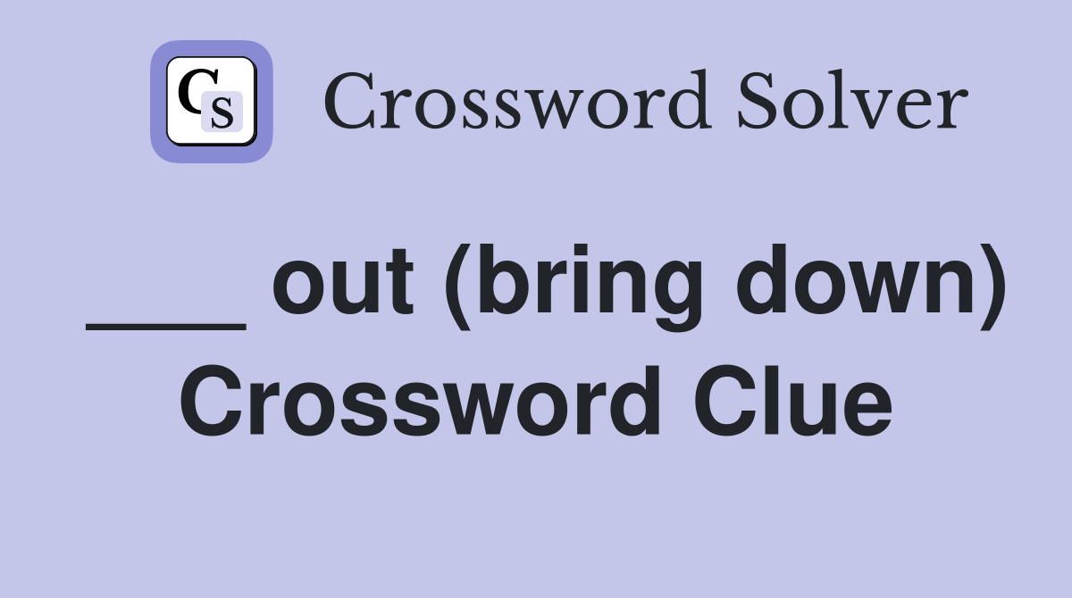 ___ out (bring down) Crossword Clue