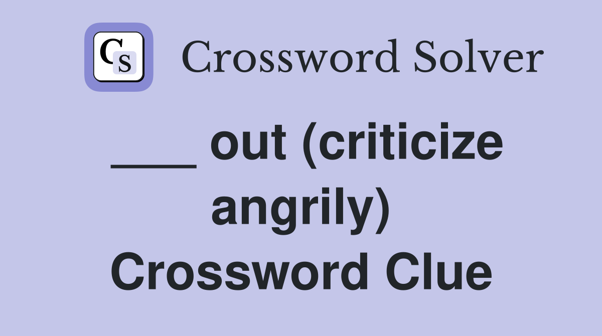 ___ out (criticize angrily) Crossword Clue