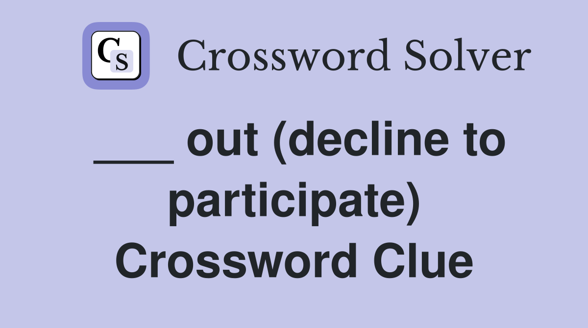 ___ out (decline to participate) Crossword Clue