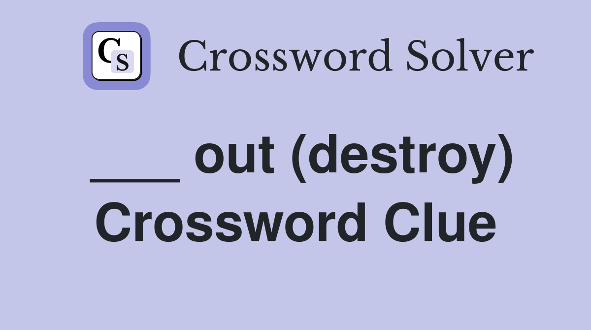 ___ out (destroy) Crossword Clue