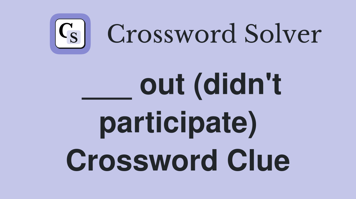 ___ out (didn't participate) Crossword Clue