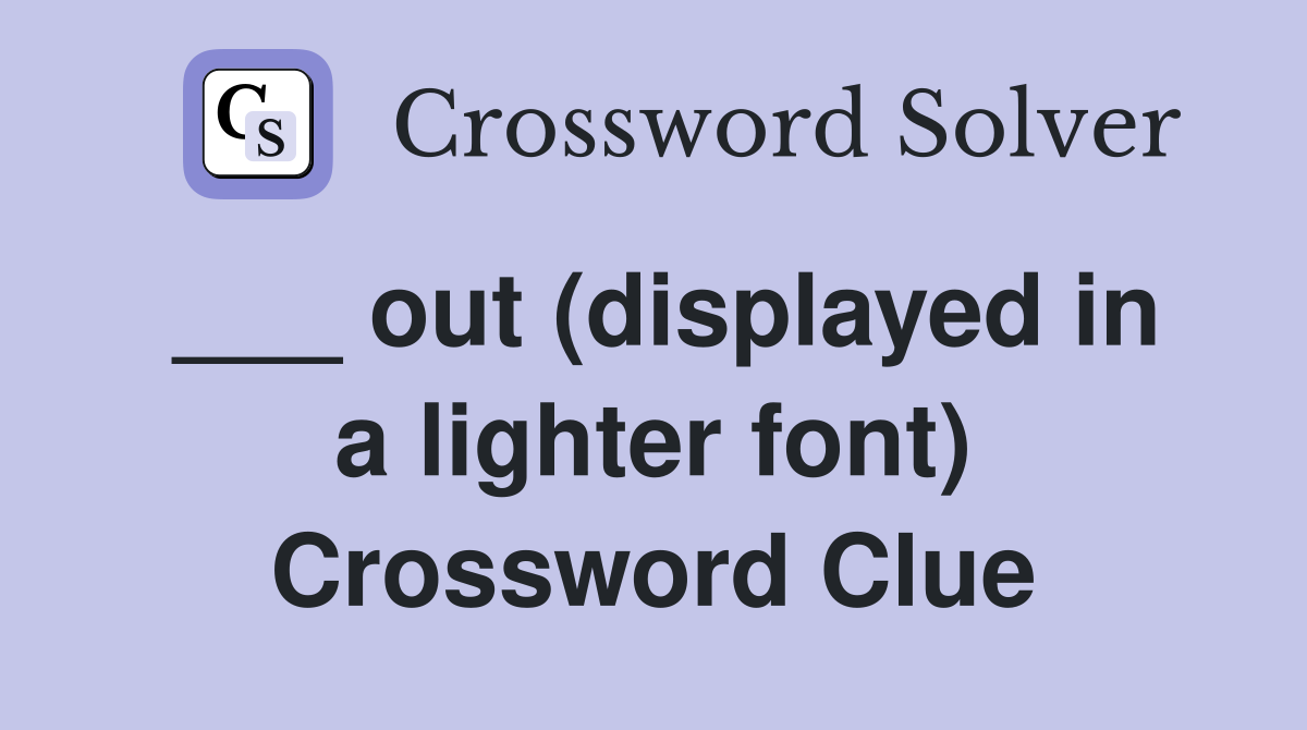 ___ out (displayed in a lighter font) Crossword Clue