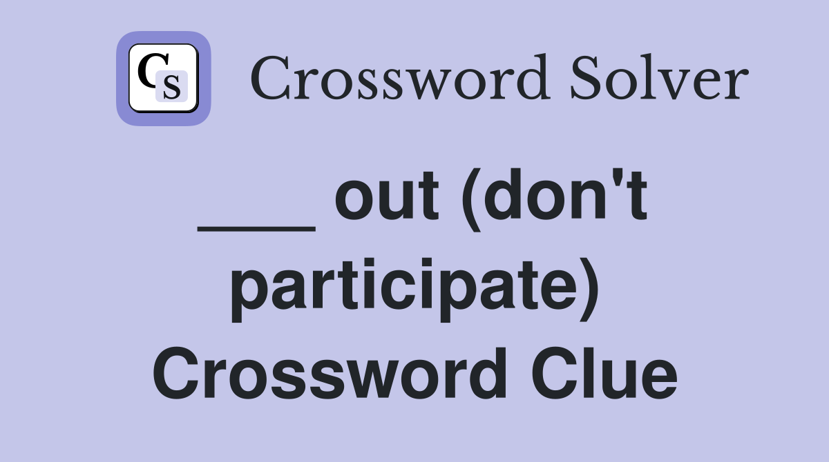 ___ out (don't participate) Crossword Clue