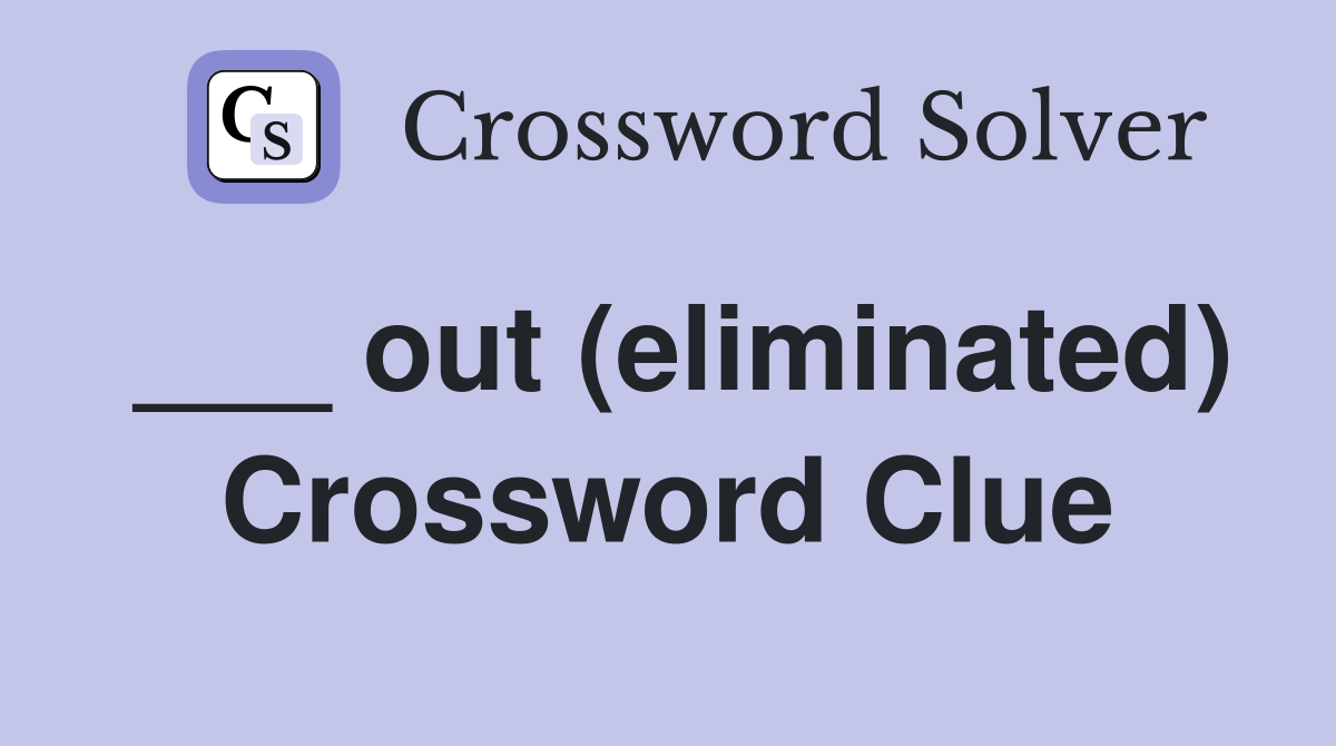 ___ out (eliminated) Crossword Clue