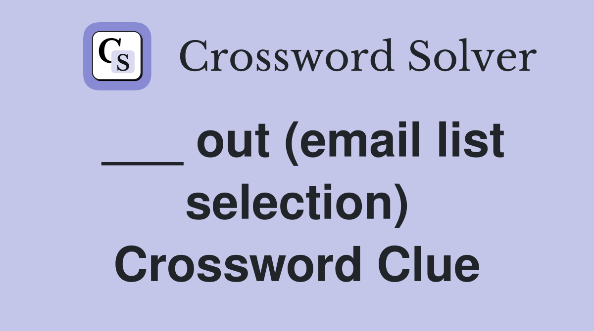 ___ out (email list selection) Crossword Clue