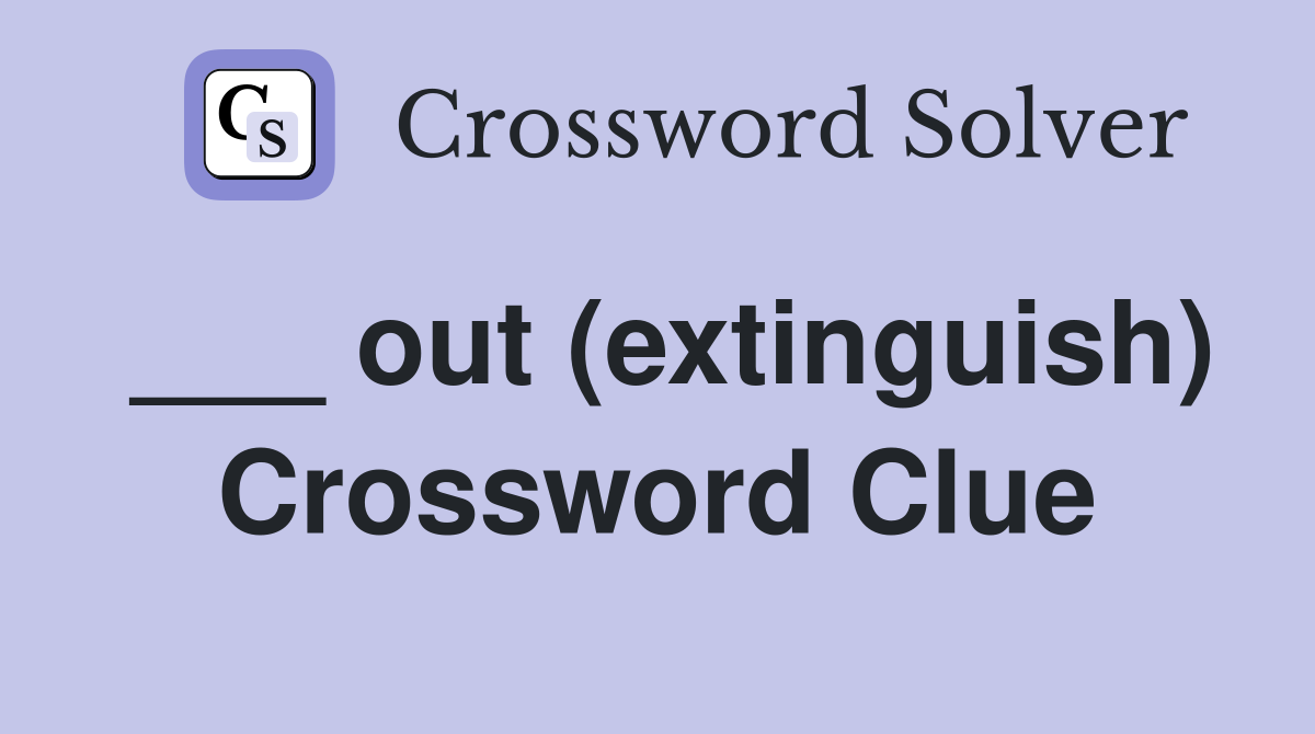 ___ out (extinguish) Crossword Clue