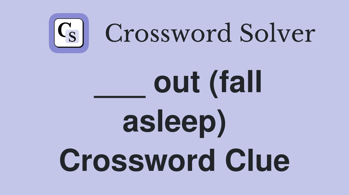 ___ out (fall asleep) Crossword Clue