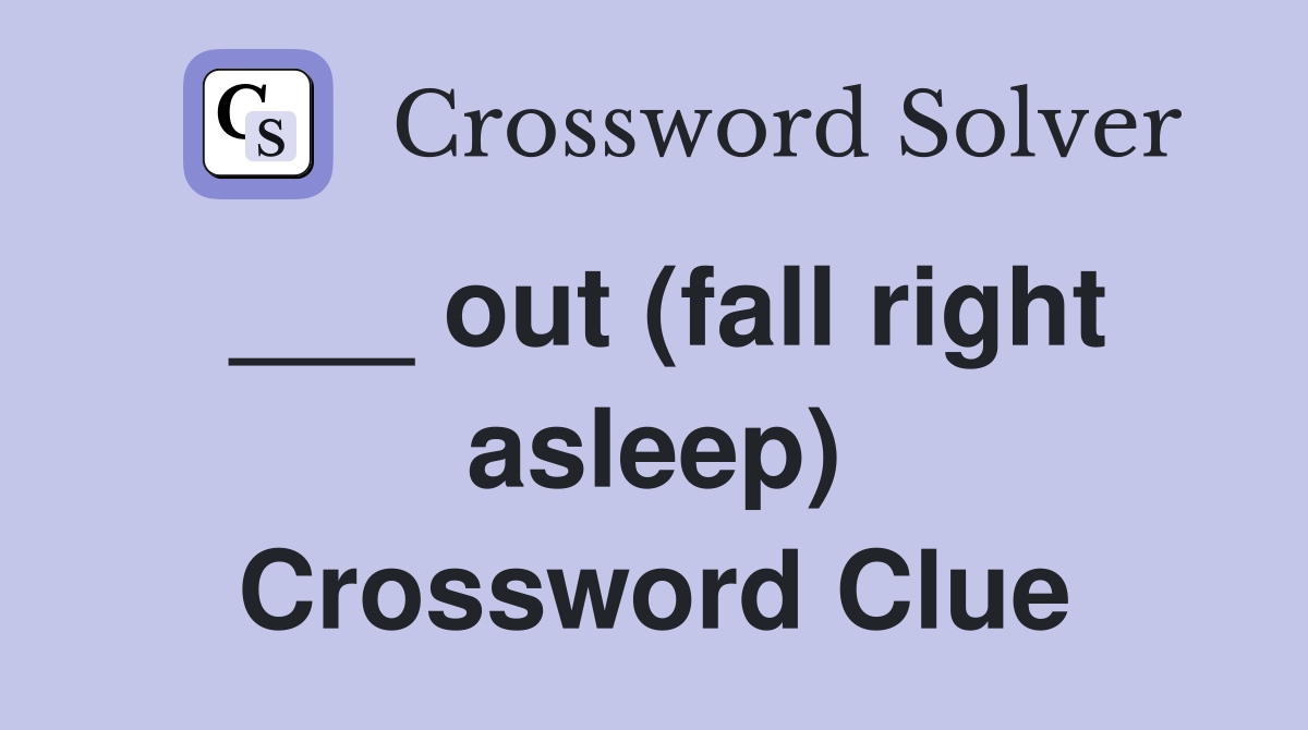 ___ out (fall right asleep) Crossword Clue