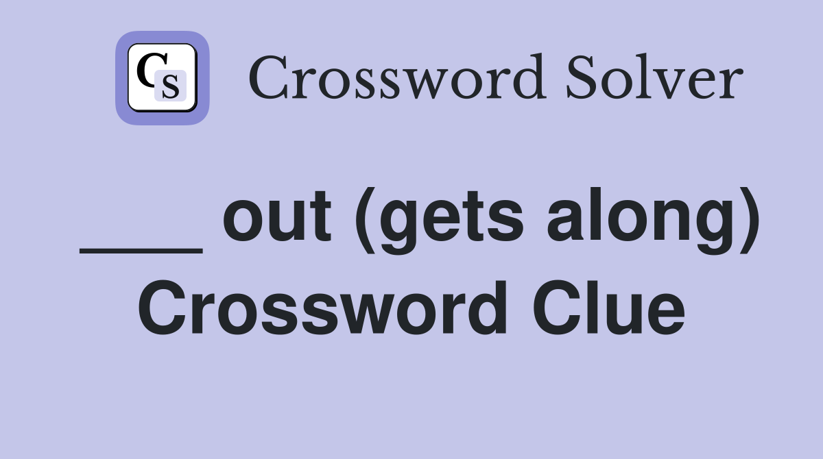 ___ out (gets along) Crossword Clue