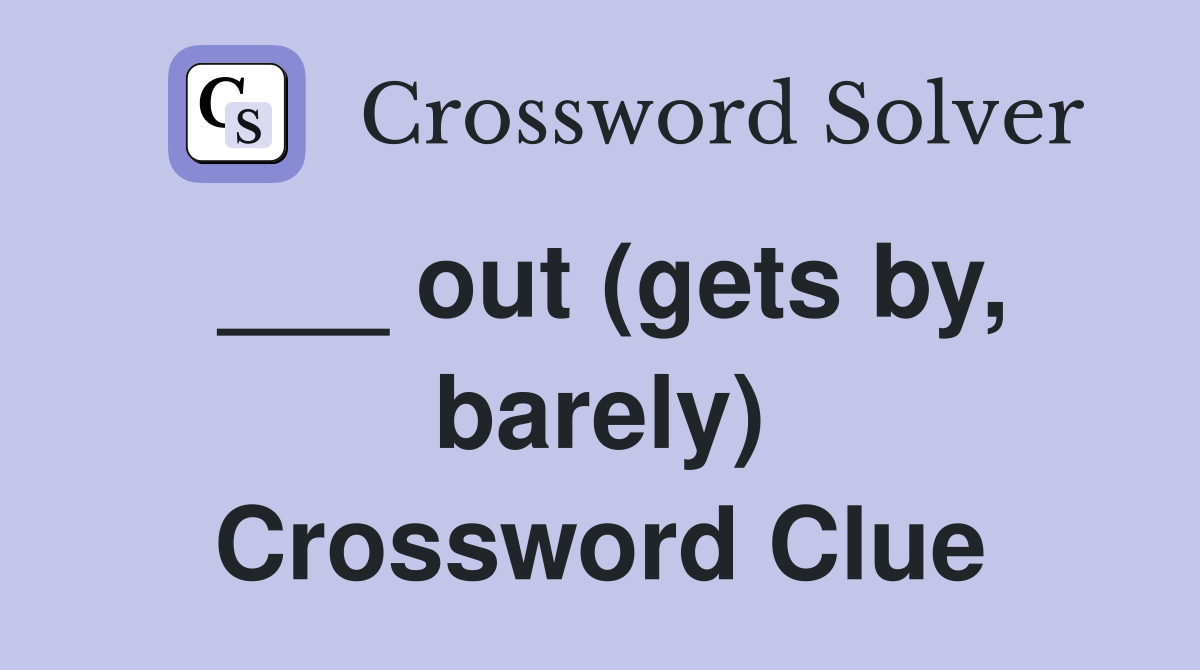 ___ out (gets by, barely) Crossword Clue
