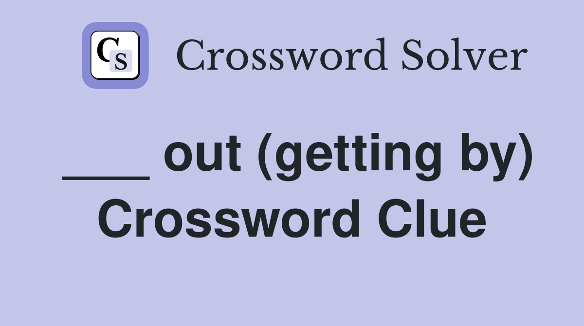 ___ out (getting by) Crossword Clue