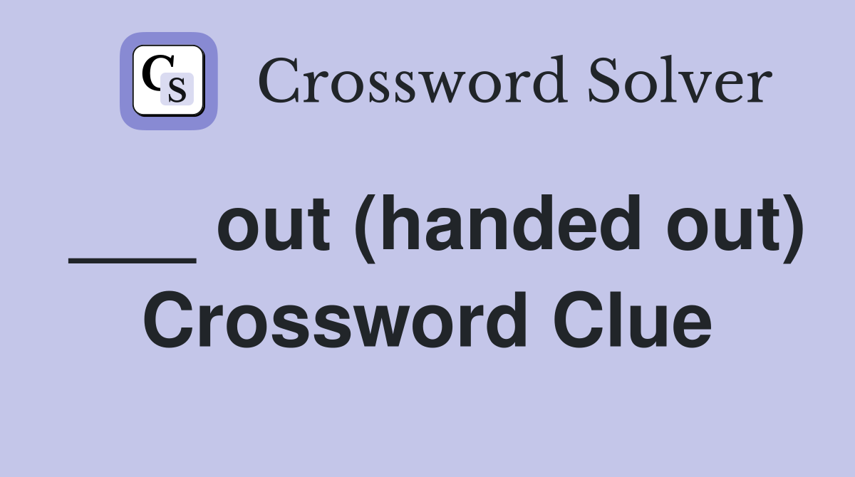 ___ out (handed out) Crossword Clue