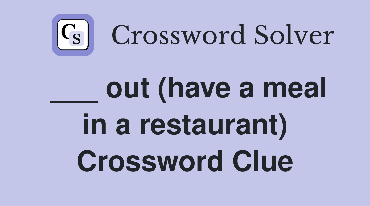___ out (have a meal in a restaurant) Crossword Clue
