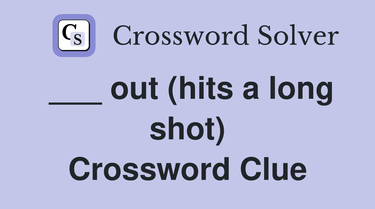 ___ out (hits a long shot) Crossword Clue