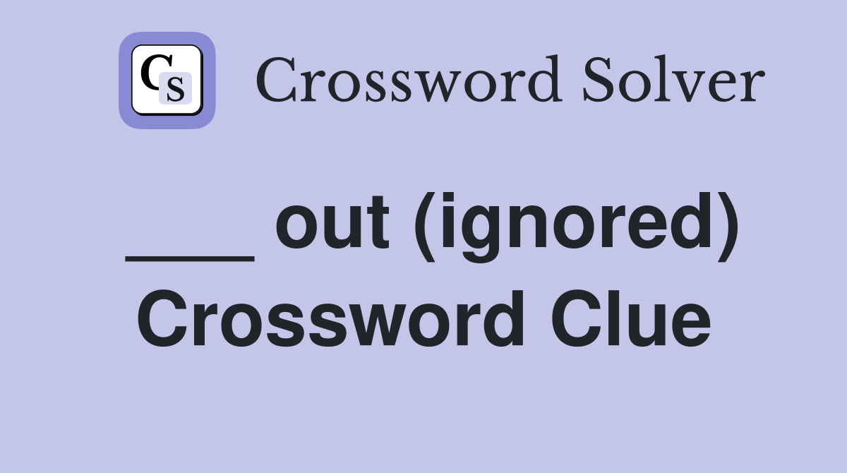 ___ out (ignored) Crossword Clue