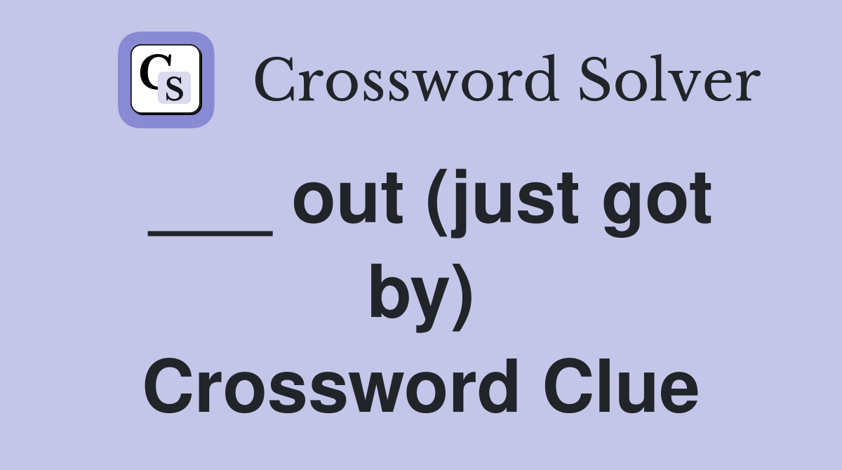___ out (just got by) Crossword Clue