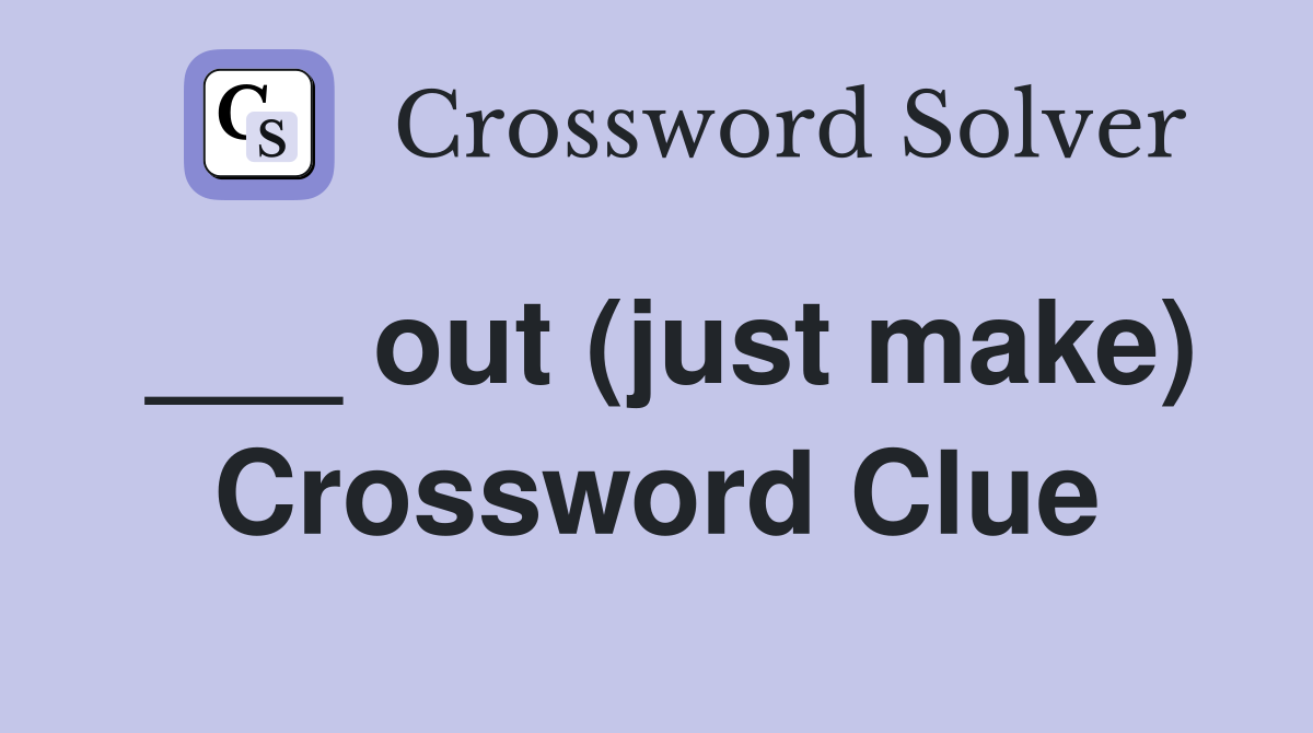 ___ out (just make) Crossword Clue