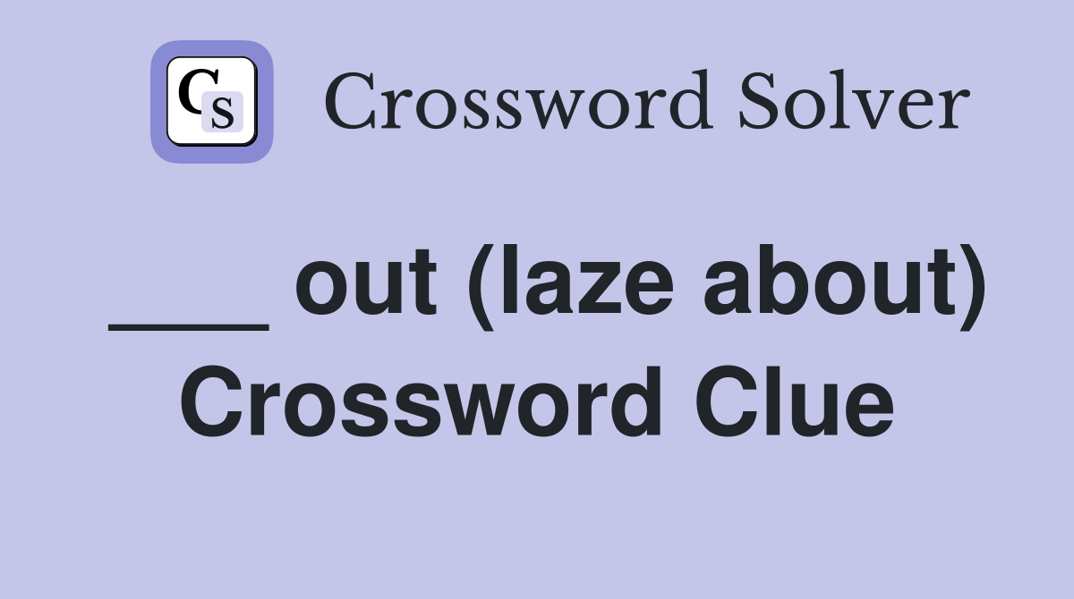 ___ out (laze about) Crossword Clue