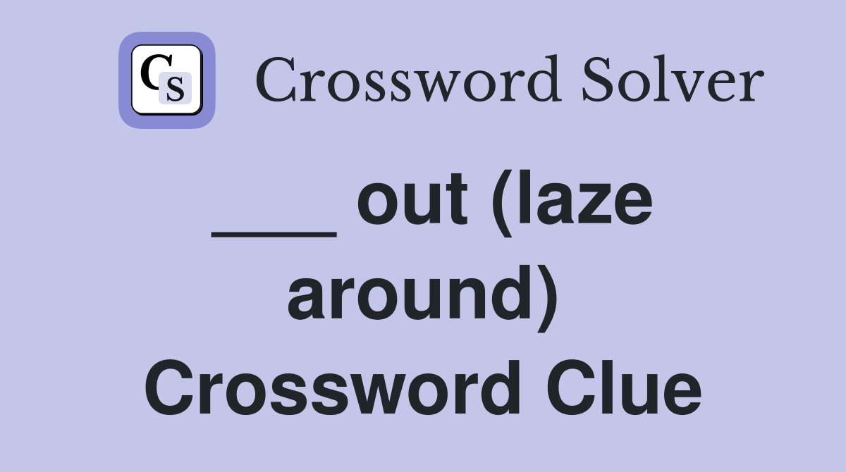 ___ out (laze around) Crossword Clue
