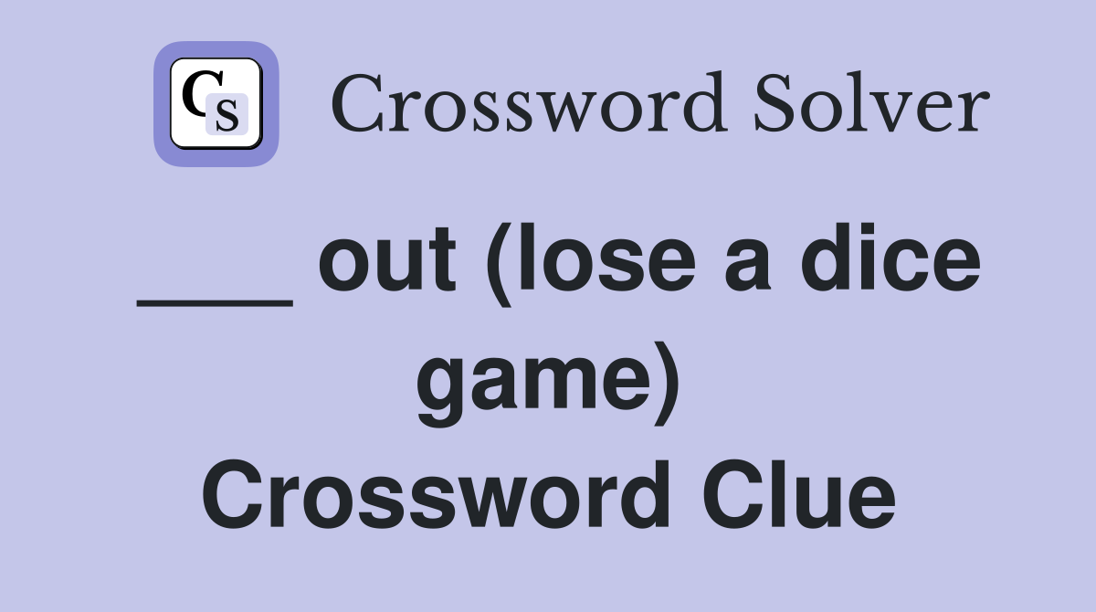 ___ out (lose a dice game) Crossword Clue