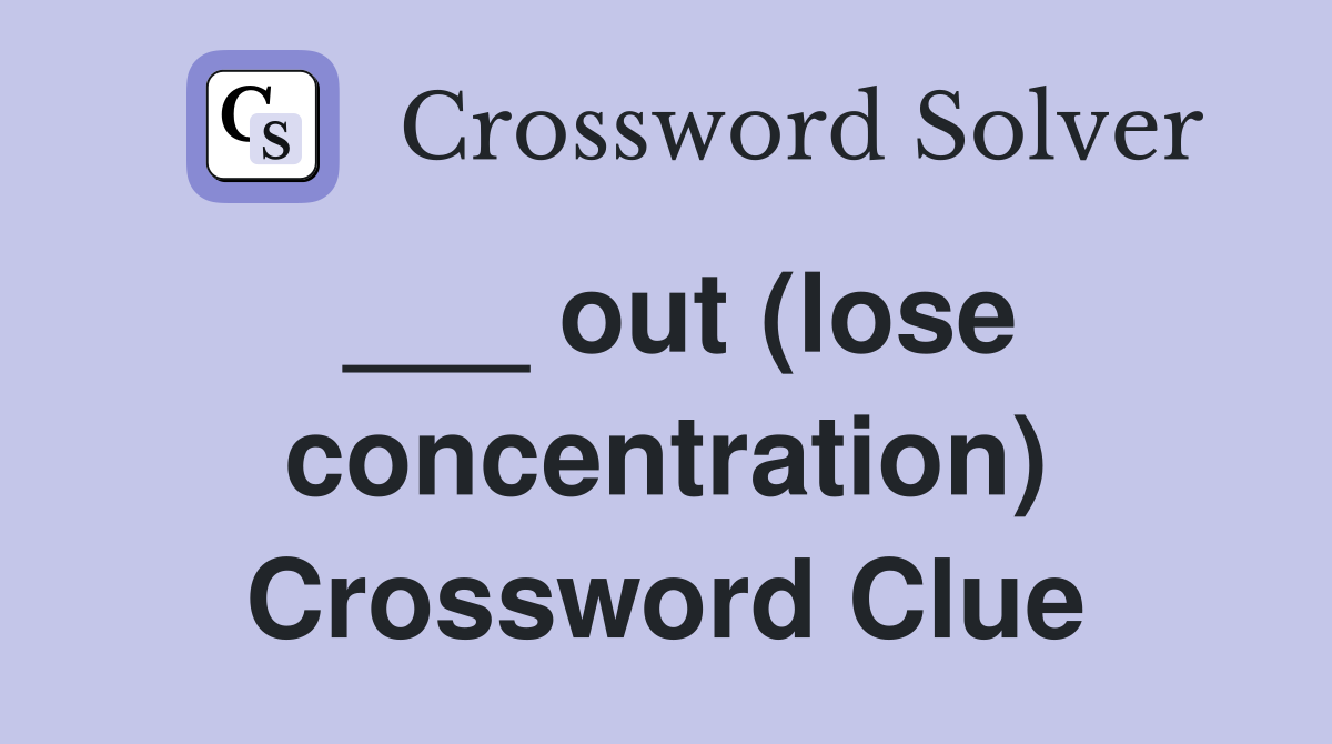___ out (lose concentration) Crossword Clue