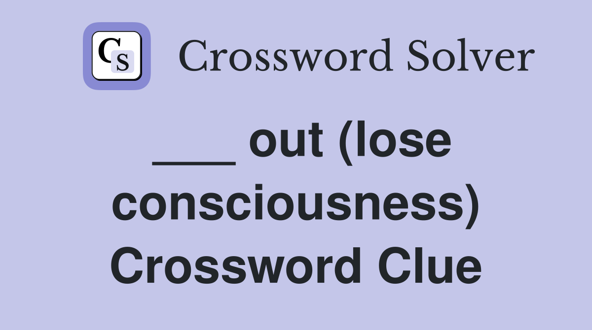 ___ out (lose consciousness) Crossword Clue