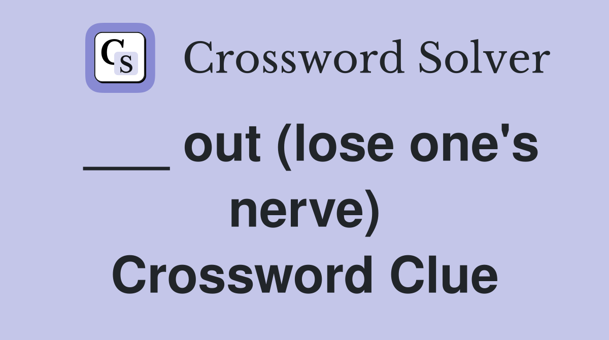 ___ out (lose one's nerve) Crossword Clue