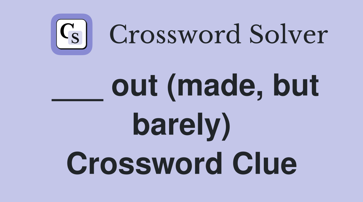 ___ out (made, but barely) Crossword Clue