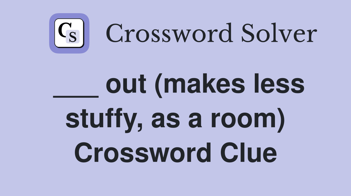 ___ out (makes less stuffy, as a room) Crossword Clue