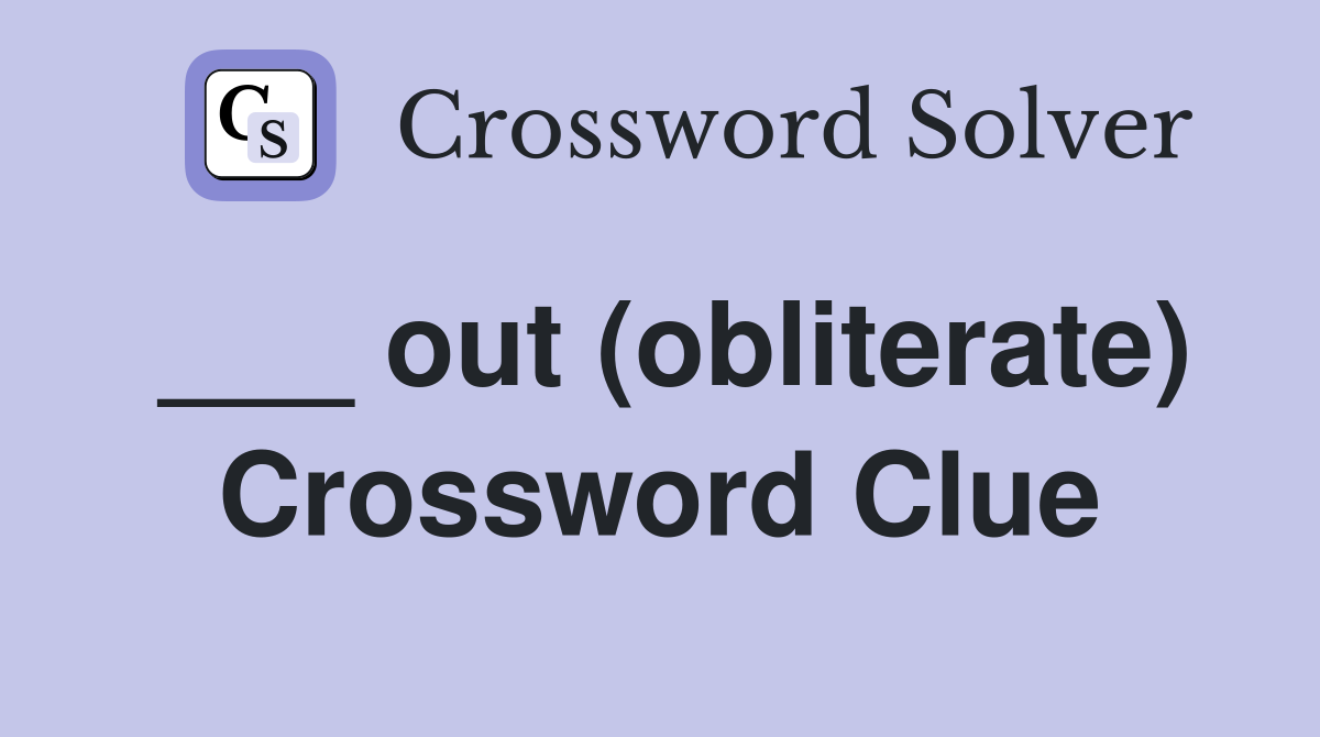 ___ out (obliterate) Crossword Clue