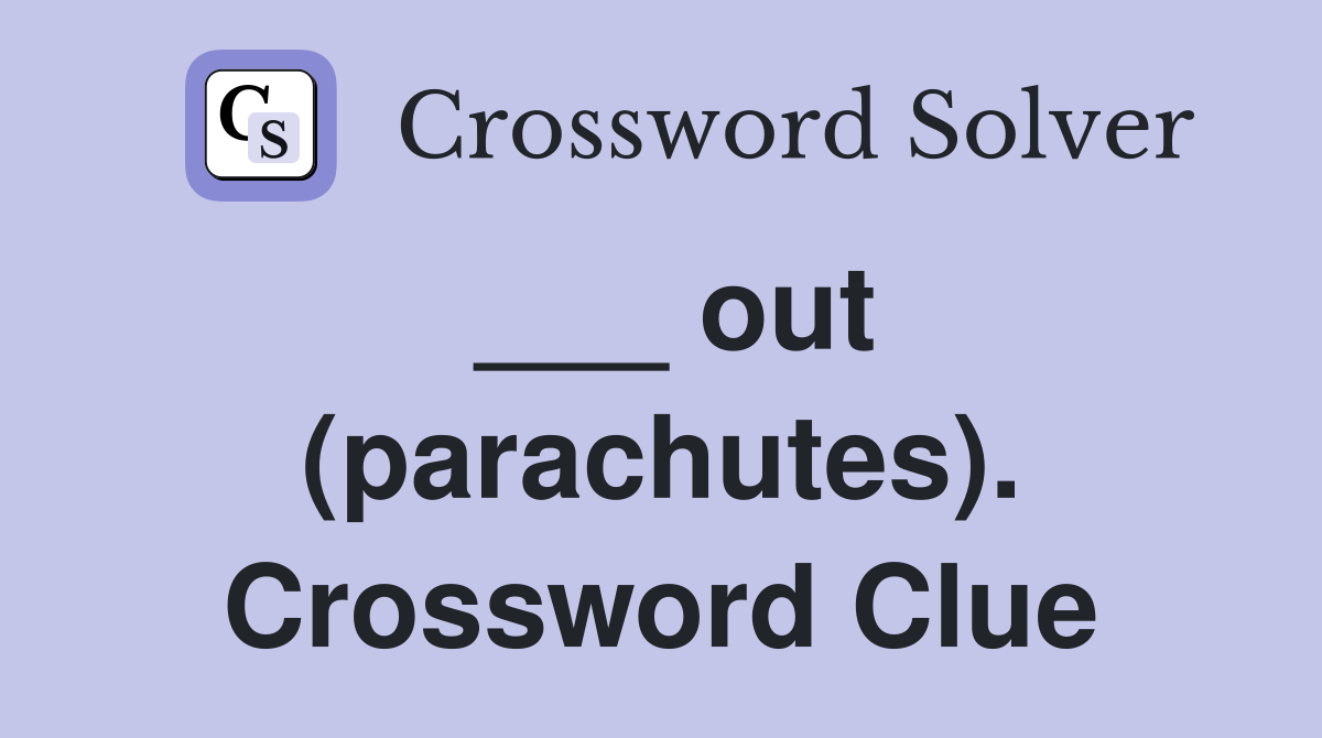 ___ out (parachutes). Crossword Clue