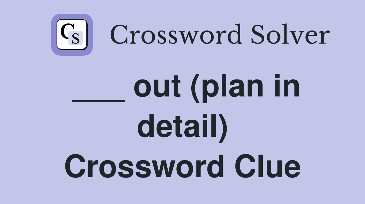 ___ out (plan in detail) Crossword Clue