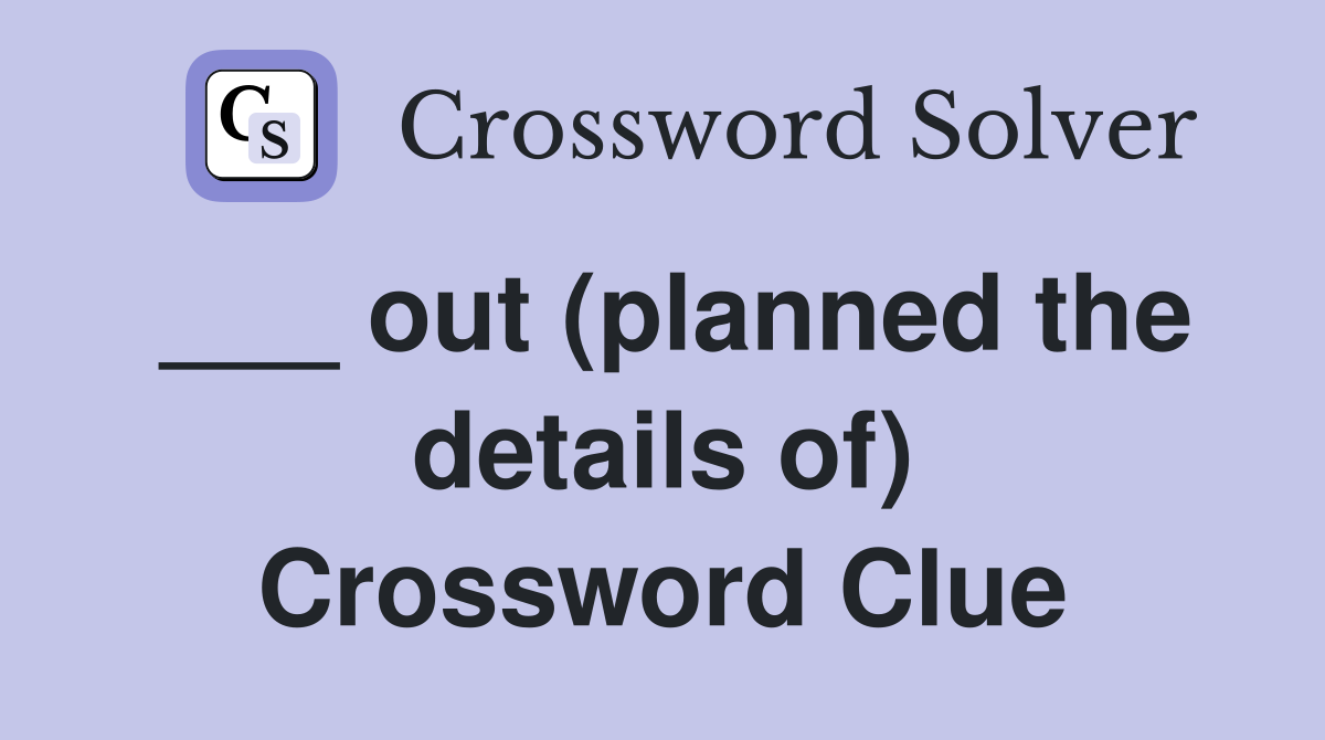 ___ out (planned the details of) Crossword Clue