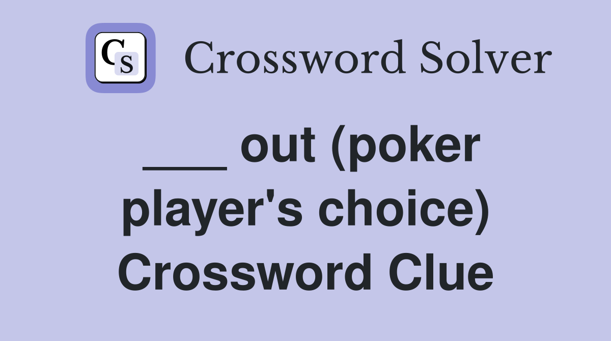 ___ out (poker player's choice) Crossword Clue