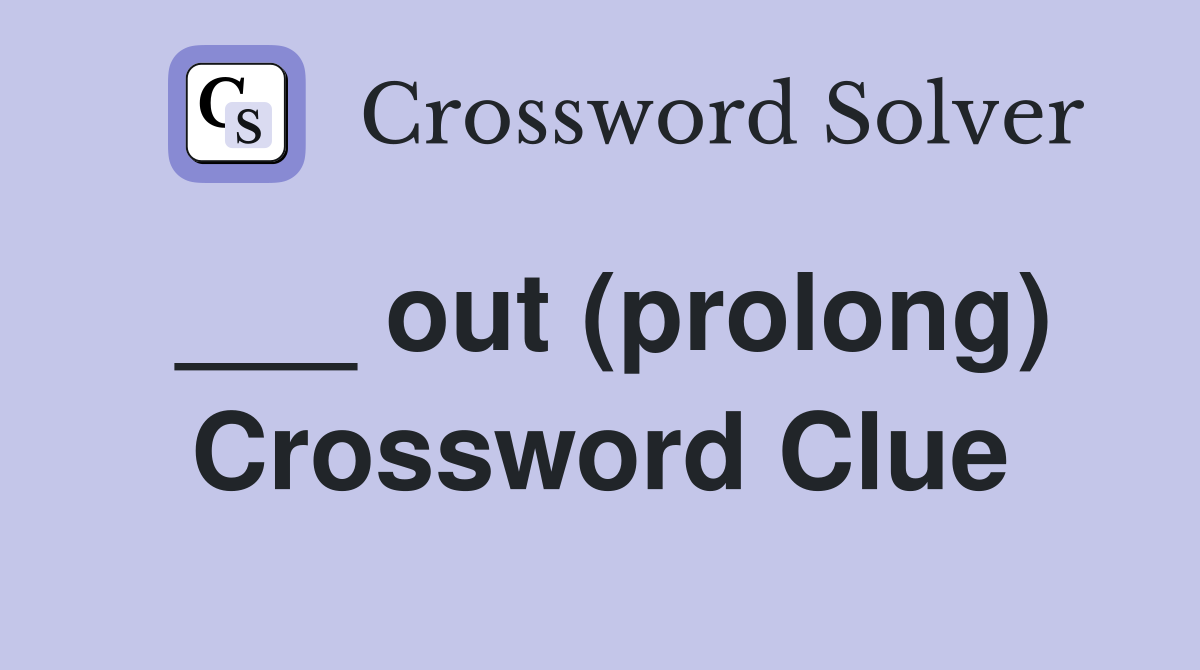 ___ out (prolong) Crossword Clue