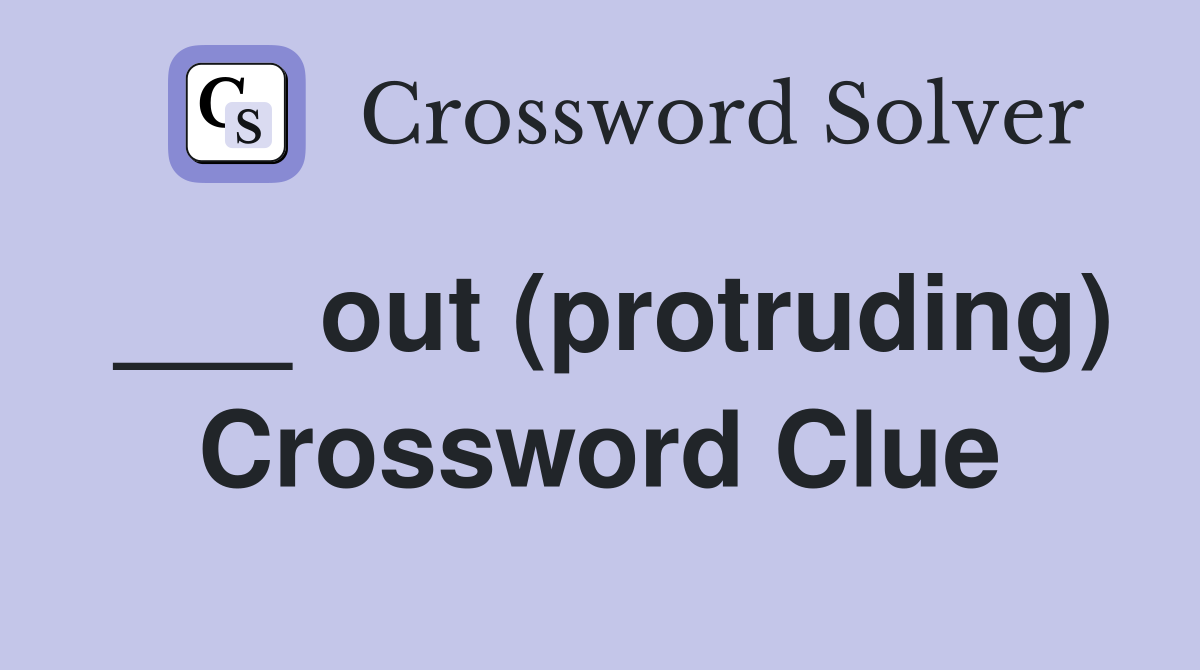 ___ out (protruding) Crossword Clue