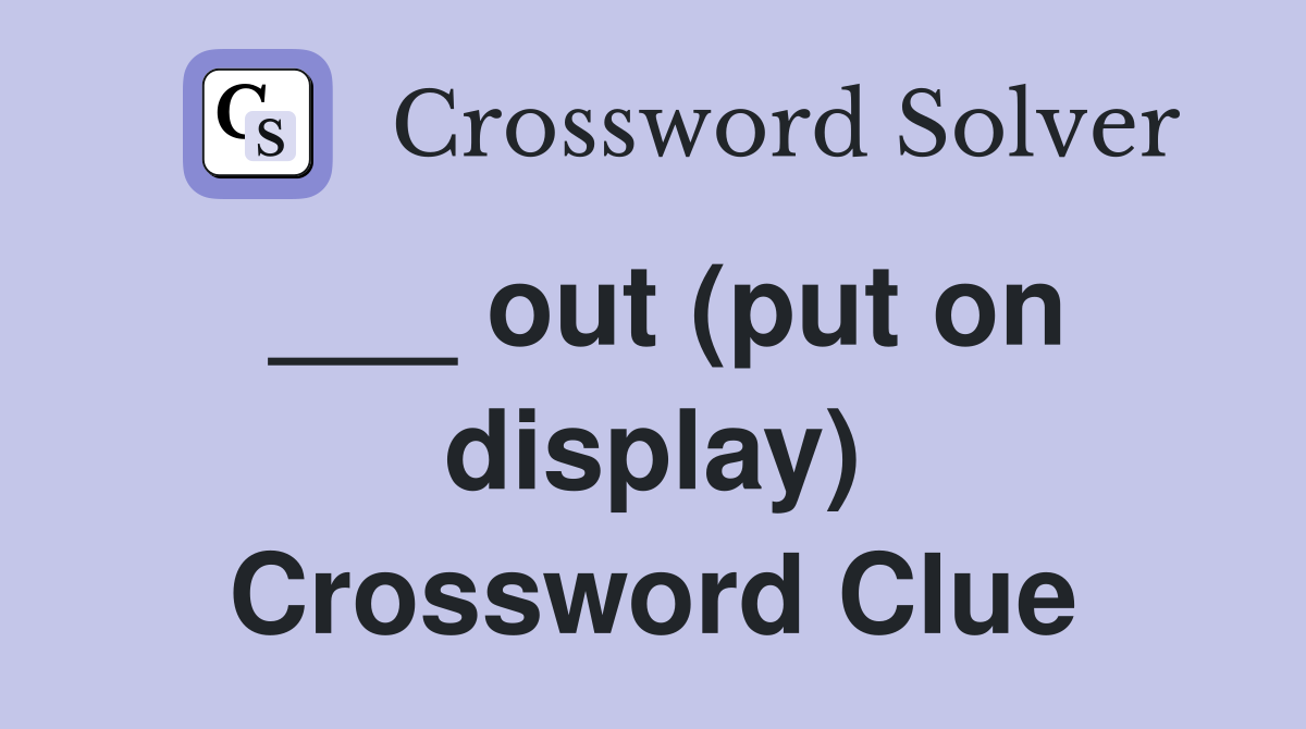 ___ out (put on display) Crossword Clue