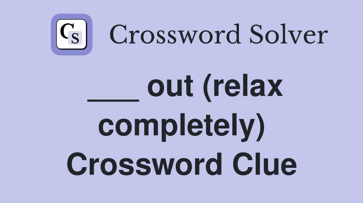 ___ out (relax completely) Crossword Clue