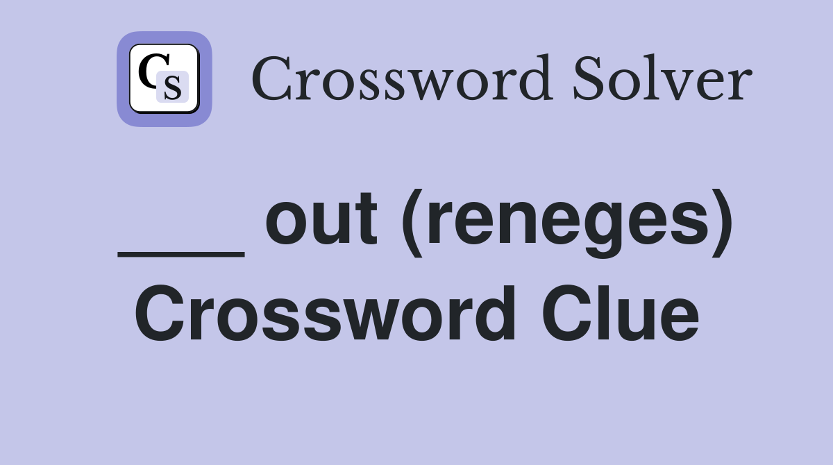 ___ out (reneges) Crossword Clue