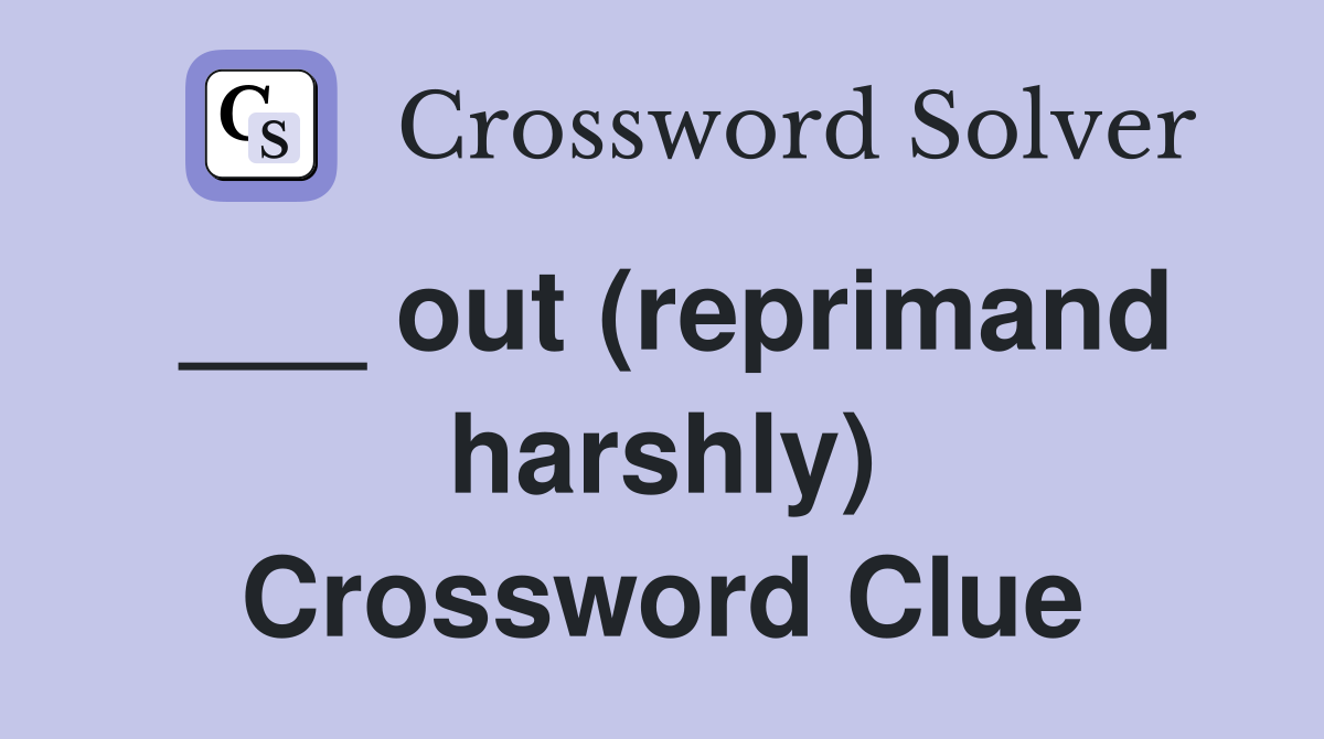 ___ out (reprimand harshly) Crossword Clue