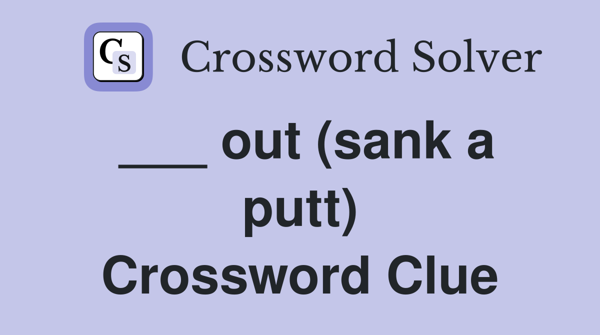 ___ out (sank a putt) Crossword Clue