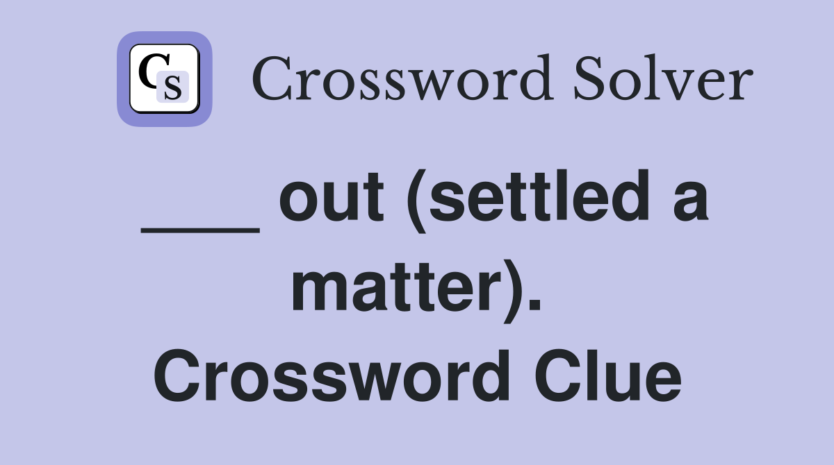 ___ out (settled a matter). Crossword Clue