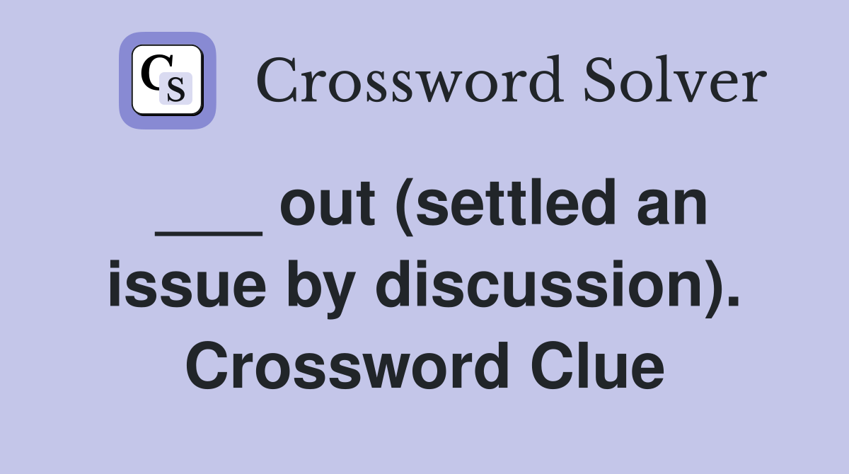 ___ out (settled an issue by discussion). Crossword Clue
