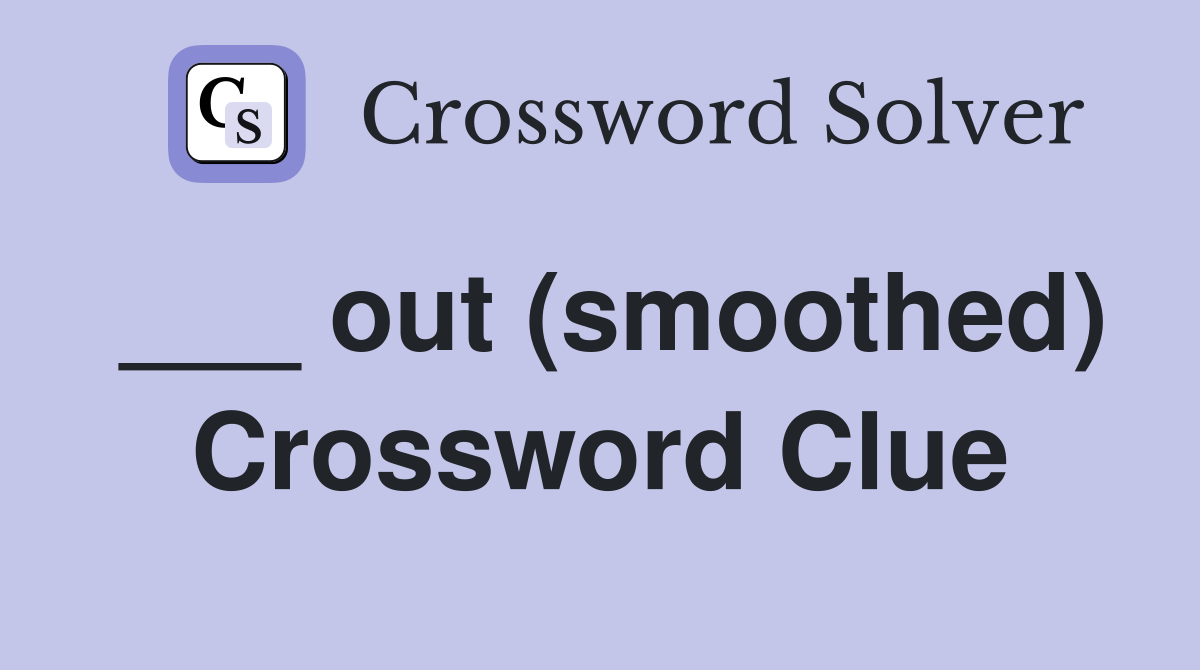___ out (smoothed) Crossword Clue