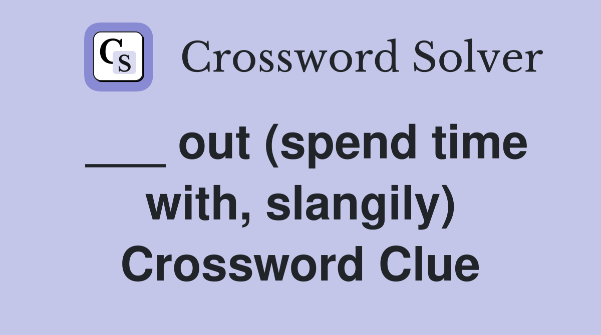 ___ out (spend time with, slangily) Crossword Clue