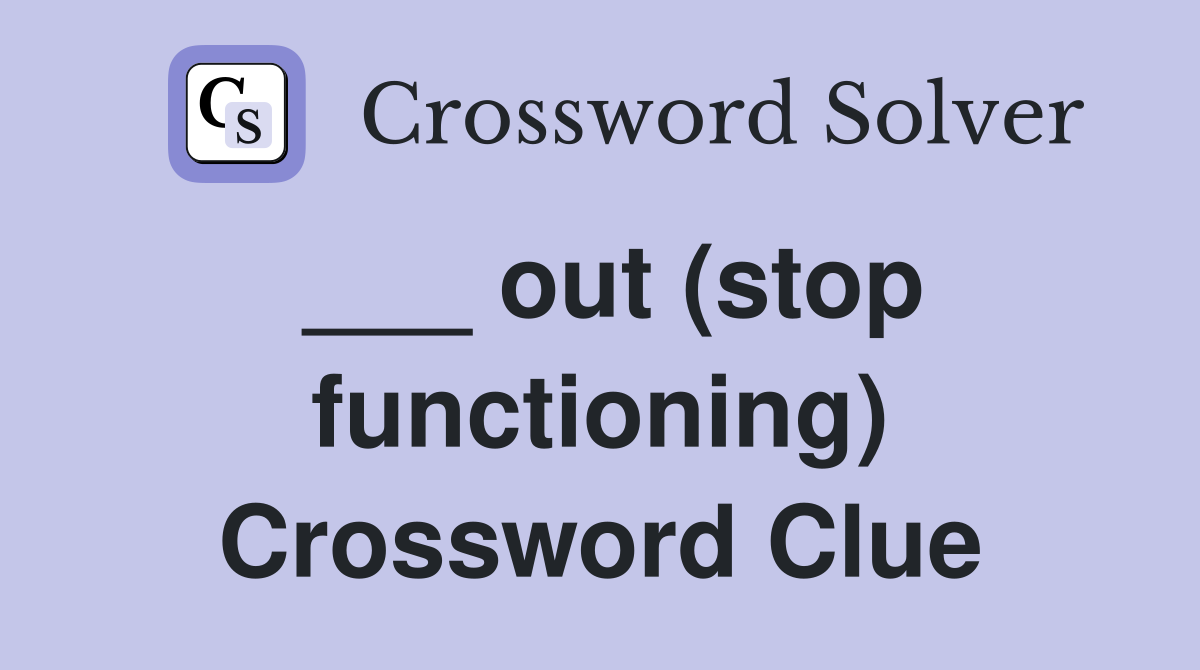 ___ out (stop functioning) Crossword Clue