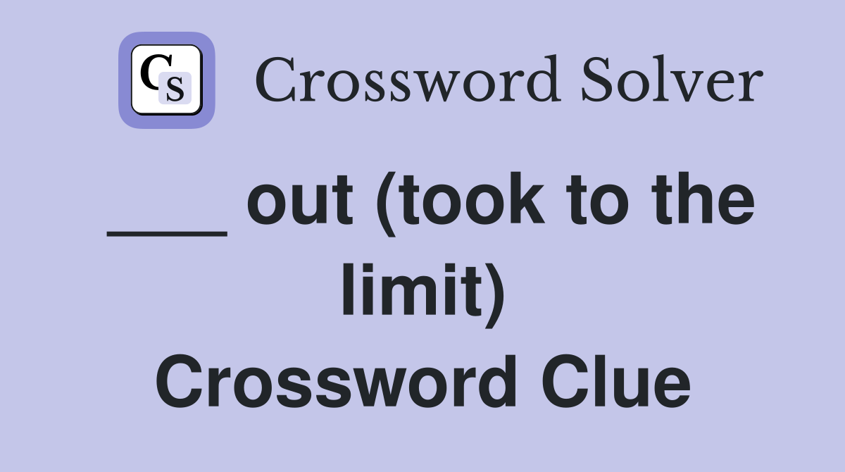 ___ out (took to the limit) Crossword Clue